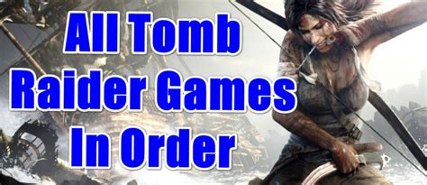 All Tomb Raider Games In Order 1996 To 2018 Gameinstants
