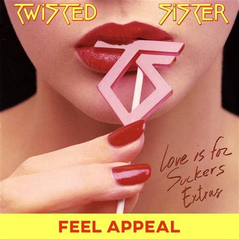 feel appeal love is for suckers extras by twisted sister