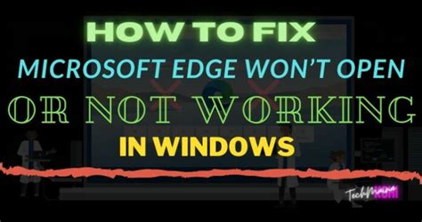 Fix Microsoft Edge Won T Open Or Not Working In Windows Techmaina