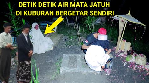 Detik Detik Makam Gerak Sendiri Kejatuhan Air Mata Adek Ini Youtube