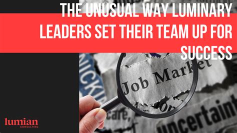 The Unusual Way Luminary Leaders Set Their Team Up For Success