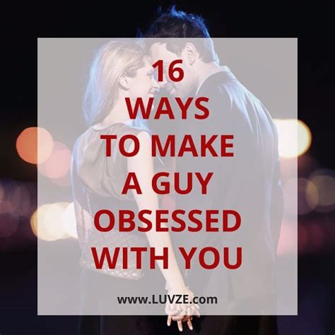 How To Make A Boy Become Obsessed With You