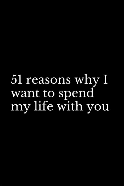 51 reasons why i want to spend my life with you getting married quotes marry me quotes