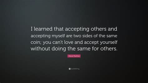 Steve Pavlina Quote I Learned That Accepting Others And Accepting