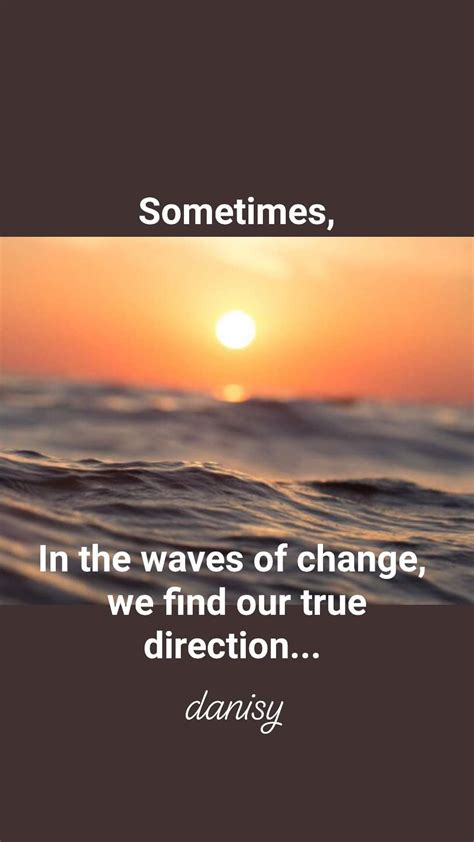 Sometimes In The Waves Of Change We Find Our True Direction