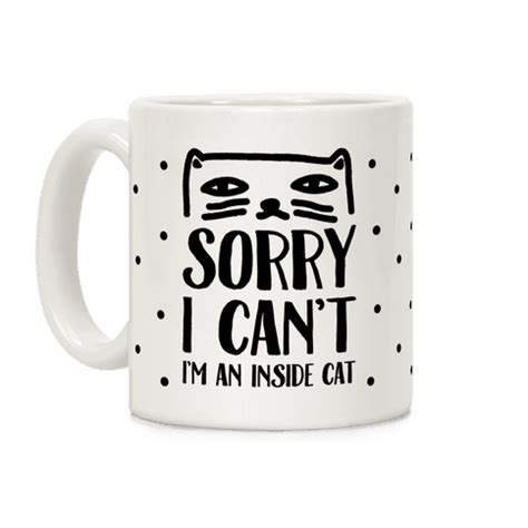 Sorry I Can't I'm An Inside Cat Coffee Mug | Inside cat ...