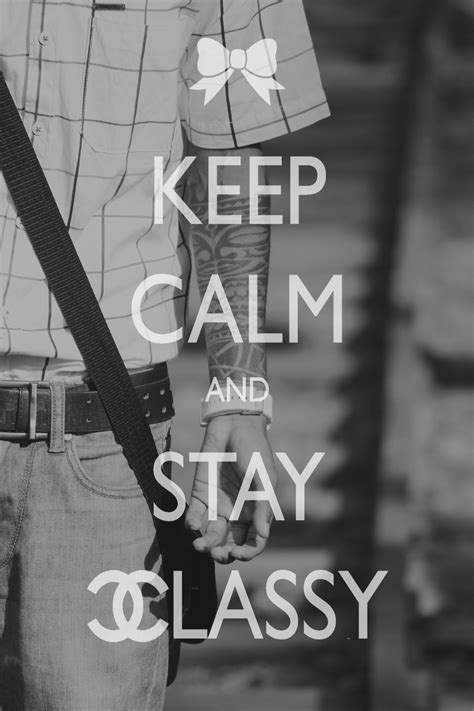 Keep Calm And Stay Classy Stay Classy Keep Calm Artwork Tattoos Quotes Movie Posters