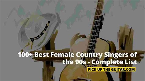 100 best female country singers of the 90s complete list pick up the guitar