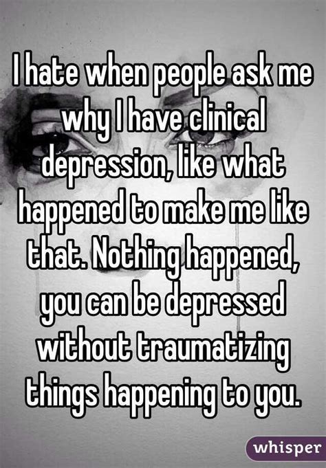 I Hate When People Ask Me Why I Have Clinical Depression