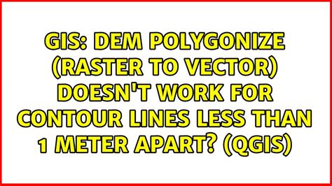 DEM Polygonize Raster To Vector Doesn T Work For Contour Lines Less