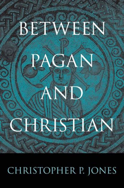 Between Pagan And Christian By Christopher P Jones Hardcover Barnes