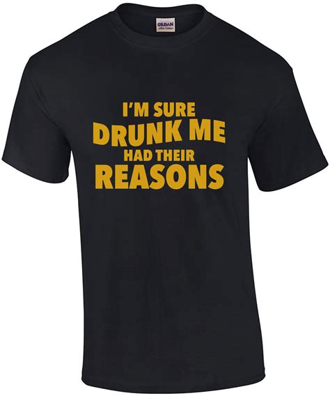 i m sure drunk me had their reasons funny drinking t shirt