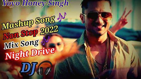 Yo Yo Honey Singh Mashup 2022 New Song Honey Singh Best Party Mashup Night Drive Song 🎶