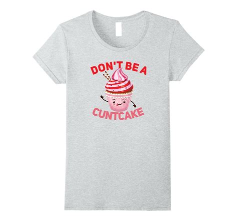 Dont Be A Cuntcake Funny T Shirt 4lvs