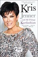 Kris Jenner . . . And All Things Kardashian, Book by Kris Jenner ...