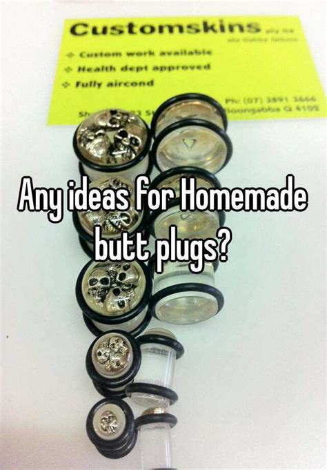 Any Ideas For Homemade Butt Plugs