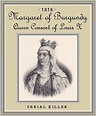 Unknown Gender History: Queen Margaret of Burgundy, Serial Killer - 1315