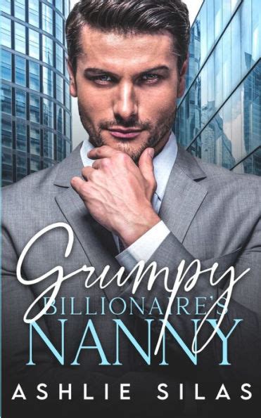 Grumpy Billionaires Nanny A Single Dad Enemies To Lovers Romance By