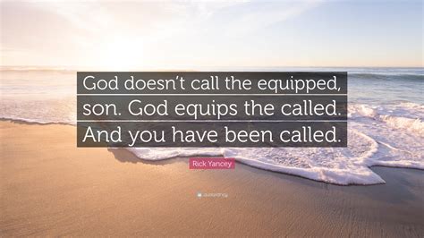 Rick Yancey Quote God Doesnt Call The Equipped Son God Equips The