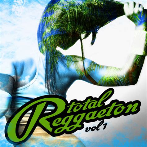Reggaeton Total Vol 1 Compilation By Various Artists Spotify
