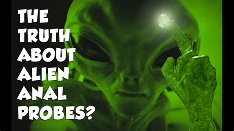 The Truth About Alien Anal Probes Youtube