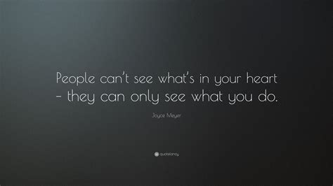 Joyce Meyer Quote “people Cant See Whats In Your Heart They Can