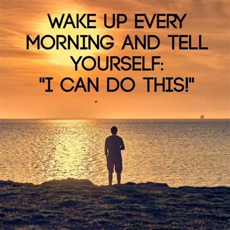 Image Result For Wake Up Every Morning And Tell Yourself I Can Do This