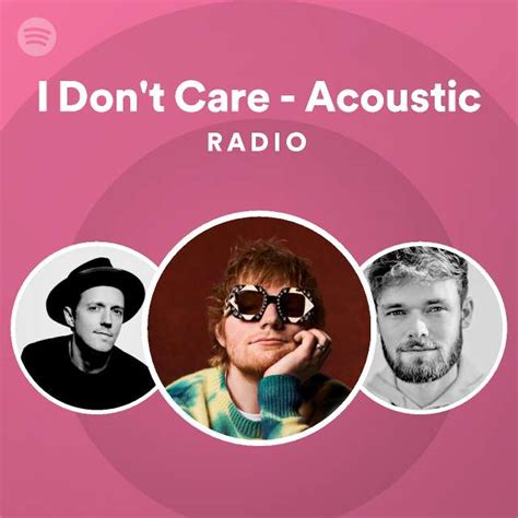 I Dont Care Acoustic Radio Playlist By Spotify Spotify