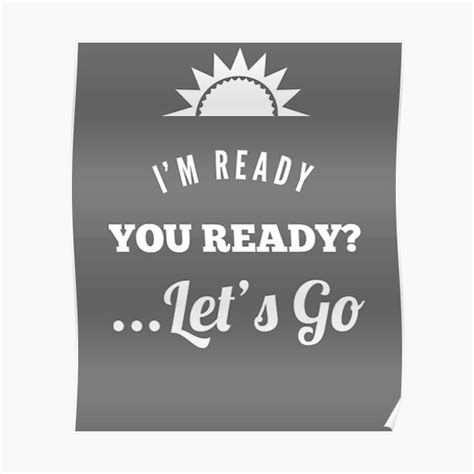 Im Ready You Ready Lets Go Poster For Sale By Motivefitness8