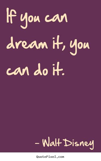 If You Can Dream It You Can Do It Walt Disney Top Motivational Quotes