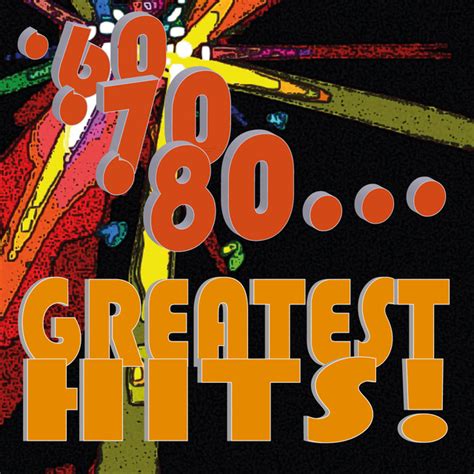 60 70 80 Greatest Hits By Various Artists On Spotify