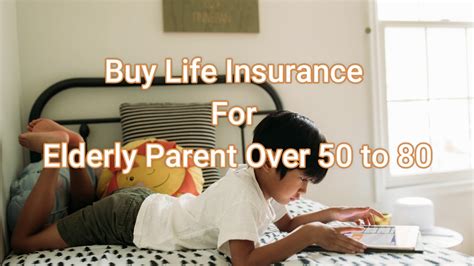 Buy Life Insurance For Elderly Parent Over 50 To 80 Youtube