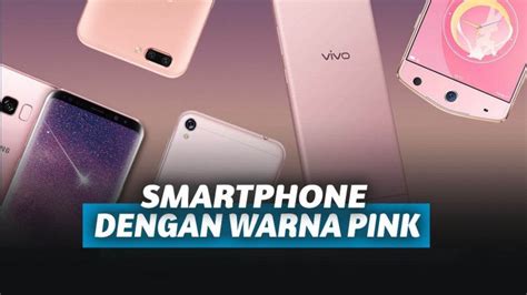 7 Smartphone Warna Pink yang Cocok Untuk Para Cewek