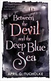Between the Devil and the Deep Blue Sea - April Genevieve Tucholke ...