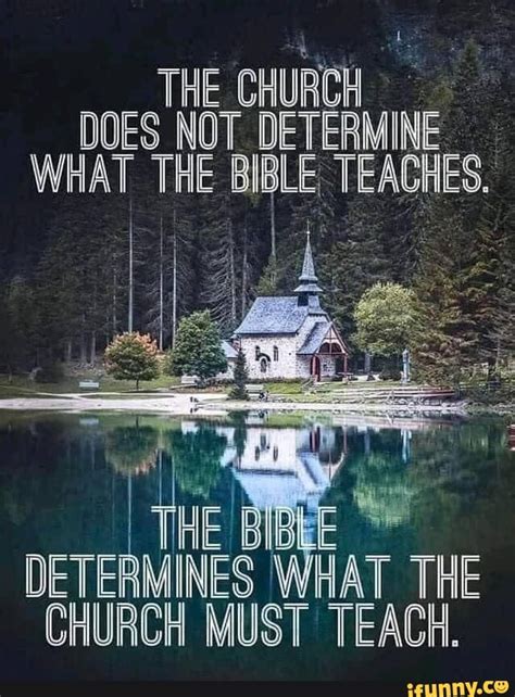 THE CHURCH DOES NOT DETERMINE WHAT THE BIBLE TEACHES DETERMINES WHAT THE CHURCH MUST TEACH