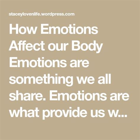 how emotions affect our body emotions are something we all share emotions are what provide us