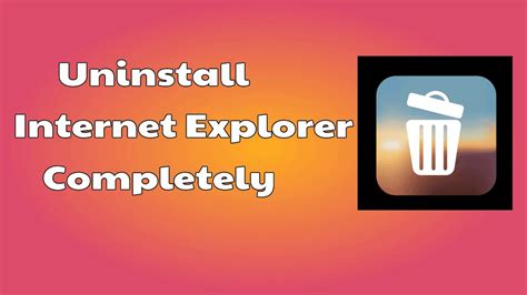 How To Uninstall Internet Explorer Completely In 2020 Whatvwant