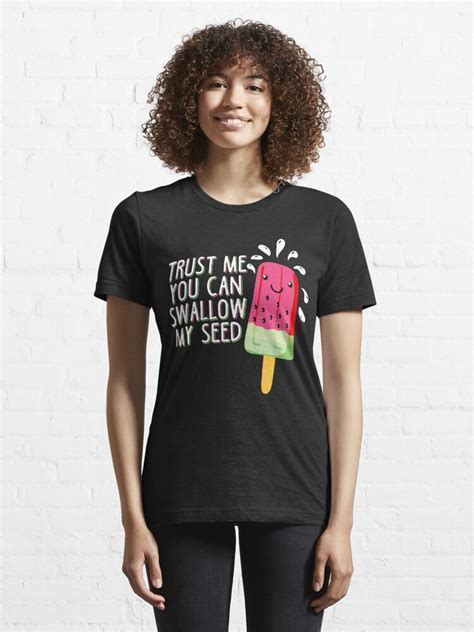 Trust Me You Can Swallow My Seed T Shirt By Worldofteesusa Redbubble