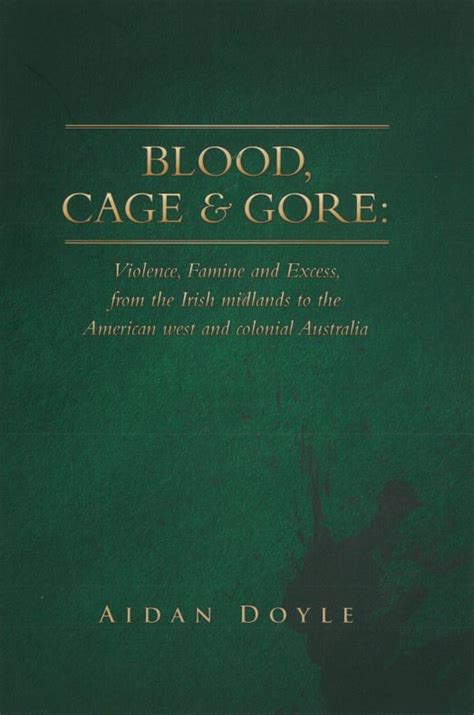 Blood Cage And Gore Violence Famine And Excess From The Irish Midlands To The American West