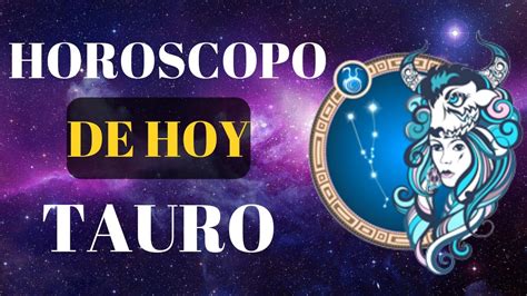 Horoscopo Tauro Hoy Lunes 6 De Julio 2020 Youtube