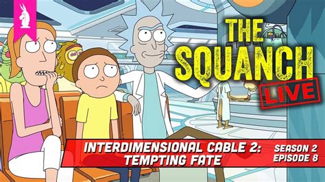 Interdimensional Cable 2 Tempting Fate S02e08 The Squanch Podcast Live Youtube