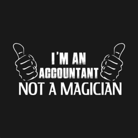 Im An Accountant Not A Magician Magician T Shirt Teepublic