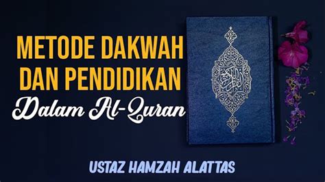 Ustaz Hamzah Alattas Metode Dakwah Dan Pendidikan Dalam Al Qur An Subtema Tanya Jawab Youtube