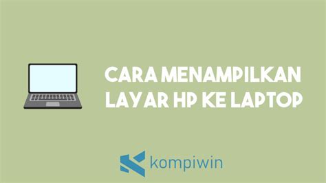 Cara Menampilkan Layar Hp Ke Laptop Pilih Sesukamu