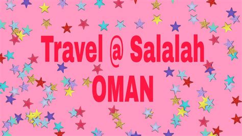 Travel Experience Salalahoman Youtube