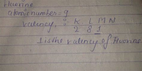 An element a atomic number 7 mass numbers 14. Calculate the valency of x whose atomic number is 9 ...