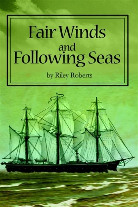 A following sea refers to a wave direction that is similar to the heading of a waterborne vessel under way. bol.com | Fair Winds and Following Seas, Riley L Roberts ...
