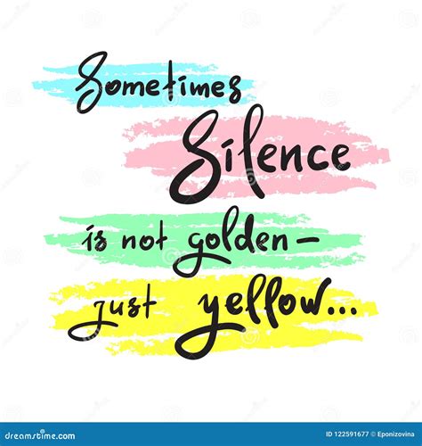 Sometimes Silence Is Not Golden Just Yellow Simple Inspire And