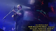 "Walk Around The Moon" [Debut] - Dave Matthews Band - 7/23/2021 ...