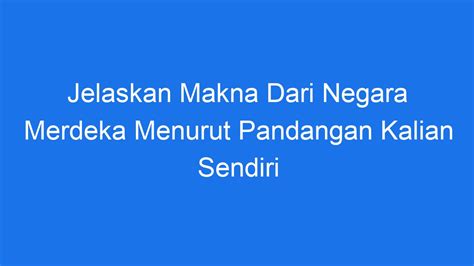 Jelaskan Makna Dari Negara Merdeka Menurut Pandangan Kalian Sendiri